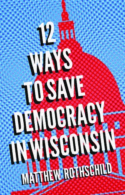 Twelve Ways to Save Democracy in Wisconsin - Paperback