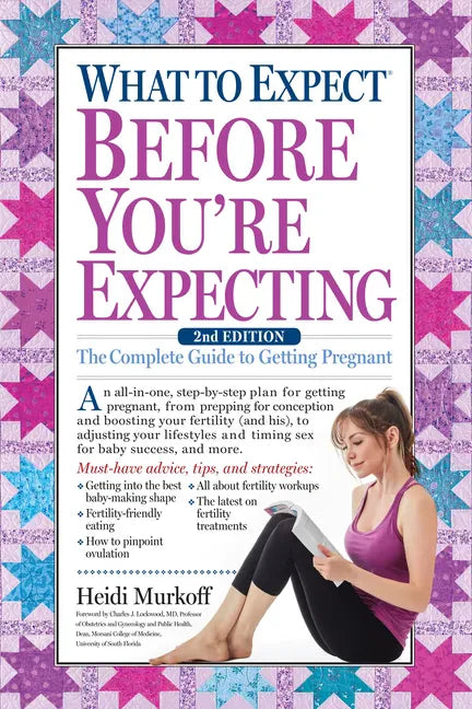 What to Expect Before You're Expecting: The Complete Guide to Getting Pregnant - Hardcover
