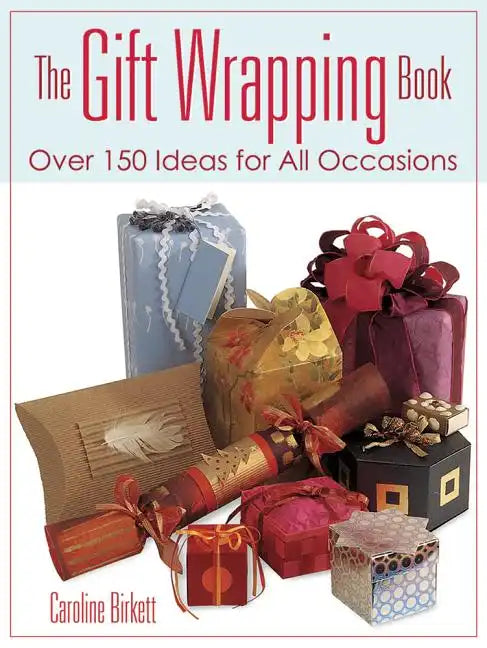 The Gift Wrapping Book: Over 150 Ideas for All Occasions - Paperback