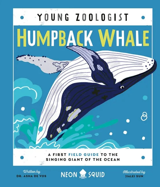 Humpback Whale (Young Zoologist): A First Field Guide to the Singing Giant of the Ocean - Hardcover