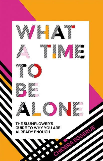 What a Time to Be Alone: The Slumflower's Guide to Why You Are Already Enough - Hardcover