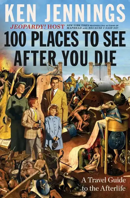 100 Places to See After You Die: A Travel Guide to the Afterlife - Hardcover
