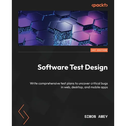 Software Test Design: Write comprehensive test plans to uncover critical bugs in web, desktop, and mobile apps - Paperback