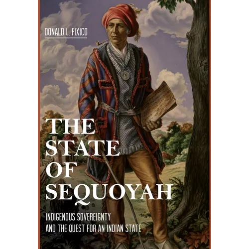 The State of Sequoyah: Indigenous Sovereignty and the Quest for an Indian State - Hardcover
