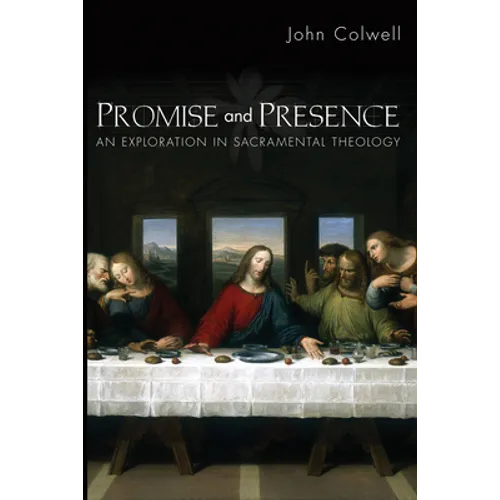 Promise and Presence: An Exploration of Sacramental Theology - Paperback