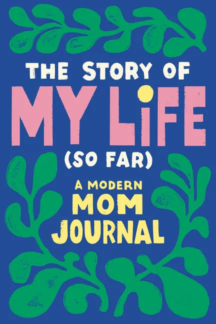 The Story of My Life (So Far): A Modern Mom Journal - Paperback