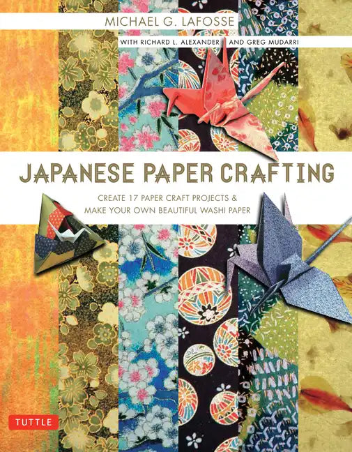 Japanese Paper Crafting: Create 17 Paper Craft Projects & Make Your Own Beautiful Washi Paper - Paperback