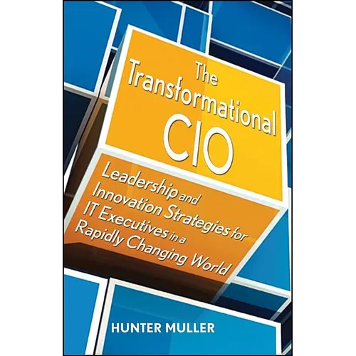 The Transformational CIO: Leadership and Innovation Strategies for It Executives in a Rapidly Changing World - Hardcover
