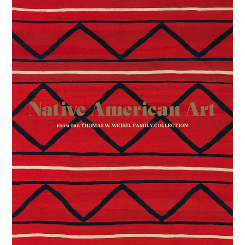 Native American Art from the Thomas W. Weisel Family Collection - Hardcover