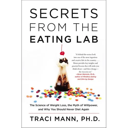 Secrets from the Eating Lab: The Science of Weight Loss, the Myth of Willpower, and Why You Should Never Diet Again - Paperback
