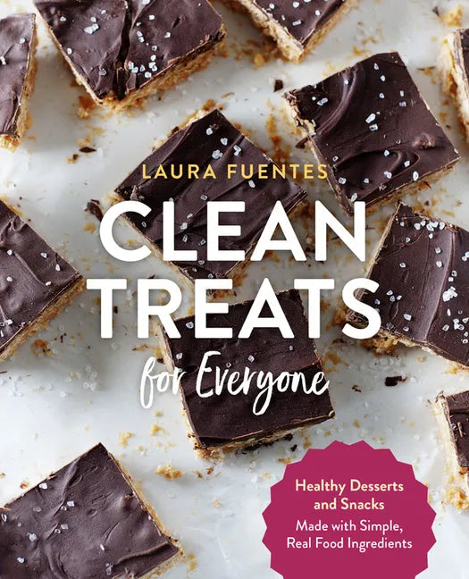 Clean Treats for Everyone: Healthy Desserts and Snacks Made with Simple, Real Food Ingredients - Paperback