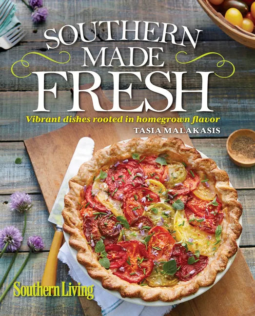 Southern Living Southern Made Fresh: Vibrant Dishes Rooted in Homegrown Flavor - Hardcover
