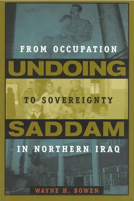 Undoing Saddam: From Occupation to Sovereignty in Northern Iraq - Hardcover
