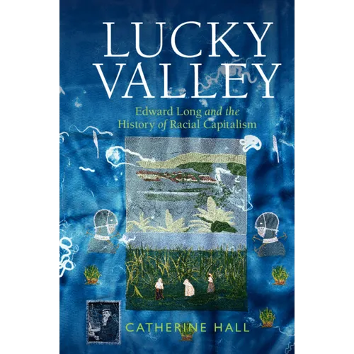 Lucky Valley: Edward Long and the History of Racial Capitalism - Hardcover