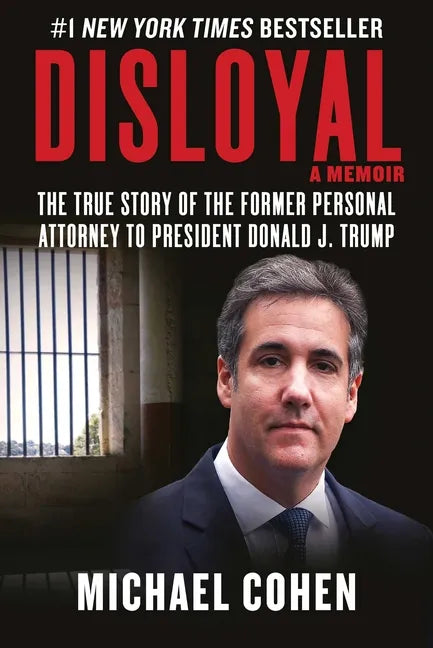 Disloyal: A Memoir: The True Story of the Former Personal Attorney to President Donald J. Trump - Hardcover