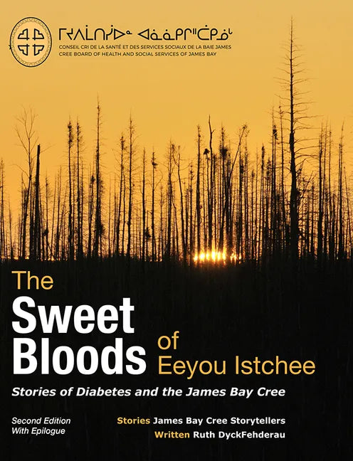 The Sweet Bloods of Eeyou Istchee: Stories of Diabetes and the James Bay Cree: Second Edition - Paperback