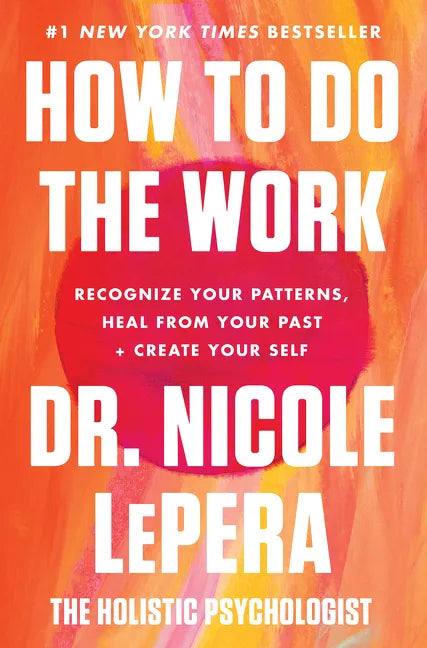 How to Do the Work: Recognize Your Patterns, Heal from Your Past, and Create Your Self - Hardcover