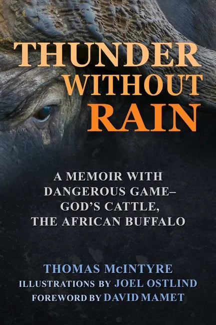 Thunder Without Rain: A Memoir with Dangerous Game, God's Cattle, the African Buffalo - Hardcover