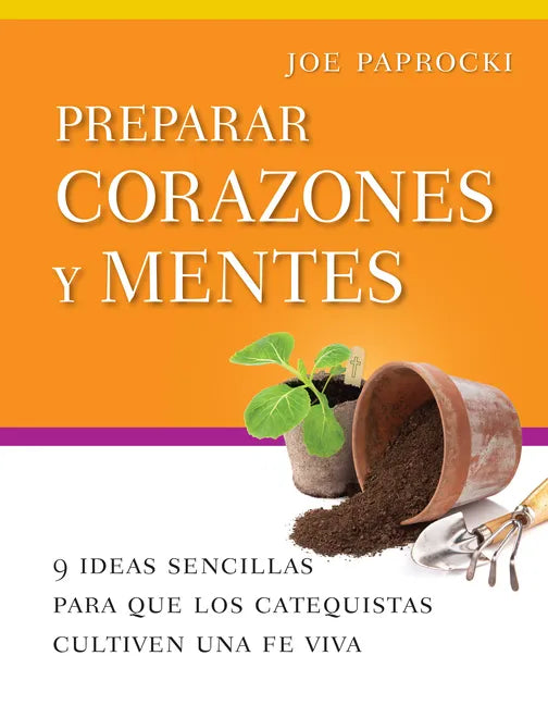 Preparar Corazones Y Mentes: 9 Ideas Sencillas Para Que Los Catequistas Cultiven Una Fe Viva - Paperback