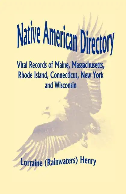 Native American Directory: Vital Records of Maine, Massachusetts, Rhode Island, Connecticut, New York and Wisconsin - Paperback
