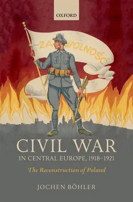 Civil War in Central Europe, 1918-1921: The Reconstruction of Poland - Hardcover