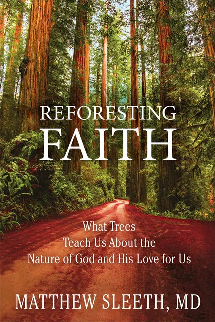 Reforesting Faith: What Trees Teach Us about the Nature of God and His Love for Us - Paperback