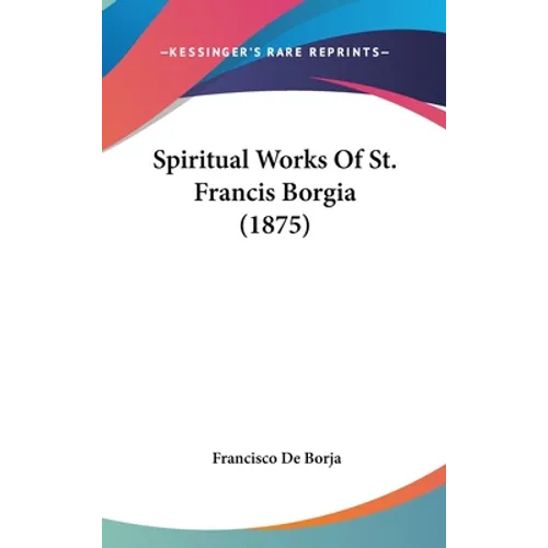 Spiritual Works Of St. Francis Borgia (1875) - Hardcover