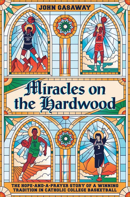 Miracles on the Hardwood: The Hope-And-A-Prayer Story of a Winning Tradition in Catholic College Basketball - Hardcover