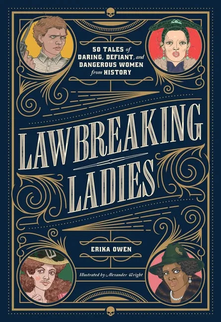 Lawbreaking Ladies: 50 Tales of Daring, Defiant, and Dangerous Women from History - Hardcover