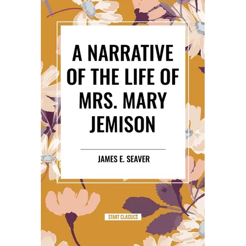 A Narrative of the Life of Mrs. Mary Jemison - Paperback
