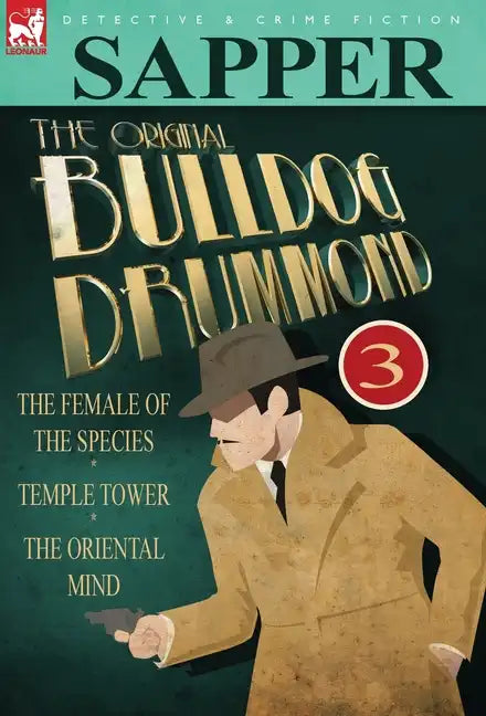 The Original Bulldog Drummond: 3-The Female of the Species, Temple Tower & the Oriental Mind - Hardcover