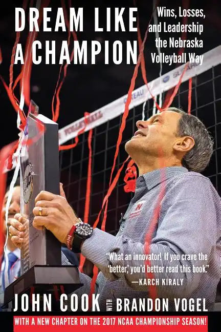 Dream Like a Champion: Wins, Losses, and Leadership the Nebraska Volleyball Way - Paperback