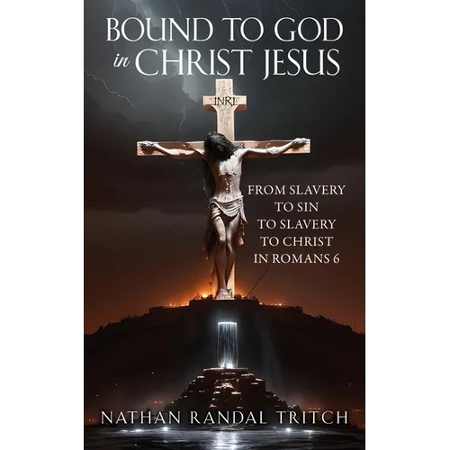 Bound to God in Christ Jesus: From Slavery to Sin to Slavery to Christ in Romans 6 - Paperback