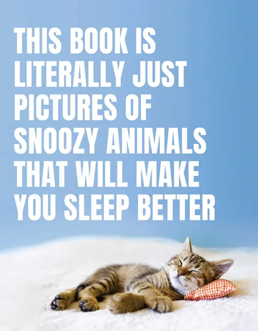 This Book Is Literally Just Pictures of Snoozy Animals That Will Make You Sleep Better - Hardcover