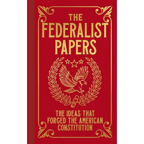 The Federalist Papers: The Ideas That Forged the American Constitution - Hardcover