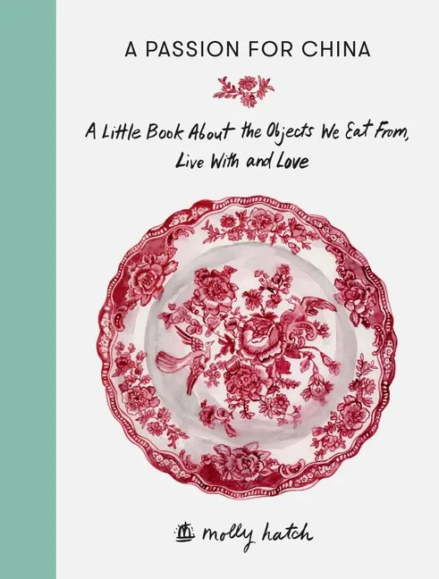A Passion for China: A Little Book about the Objects We Eat From, Live with and Love - Hardcover
