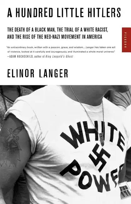 A Hundred Little Hitlers: The Death of a Black Man, the Trial of a White Racist, and the Rise of the Neo-Nazi Movement in America - Paperback