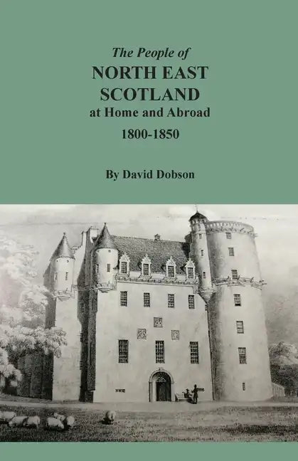 The People of North East Scotland at Home and Abroad, 1800-1850 - Paperback