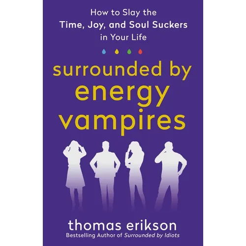 Surrounded by Energy Vampires: How to Slay the Time, Joy, and Soul Suckers in Your Life - Paperback