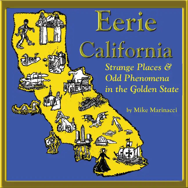 Eerie California: Strange Places and Odd Phenomena in the Golden State - Paperback