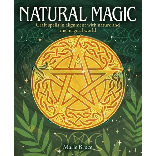 Natural Magic: Craft Spells in Alignment with Nature and the Magical World - Hardcover