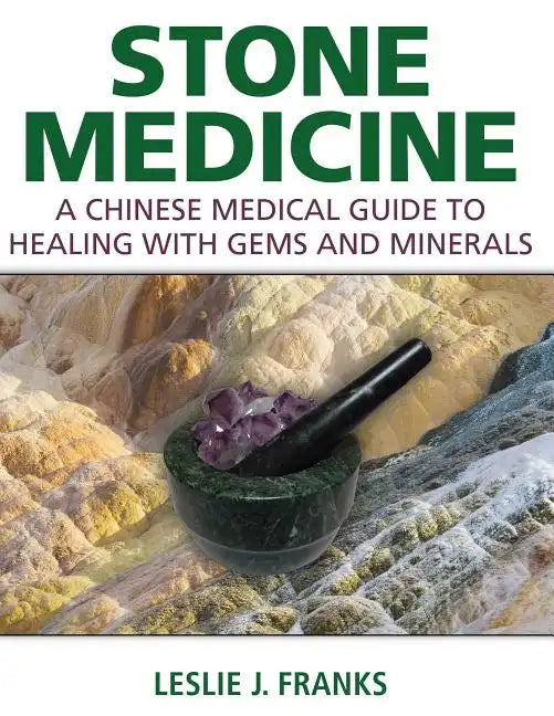 Stone Medicine: A Chinese Medical Guide to Healing with Gems and Minerals - Hardcover