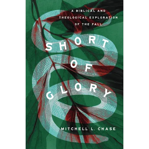 Short of Glory: A Biblical and Theological Exploration of the Fall - Paperback