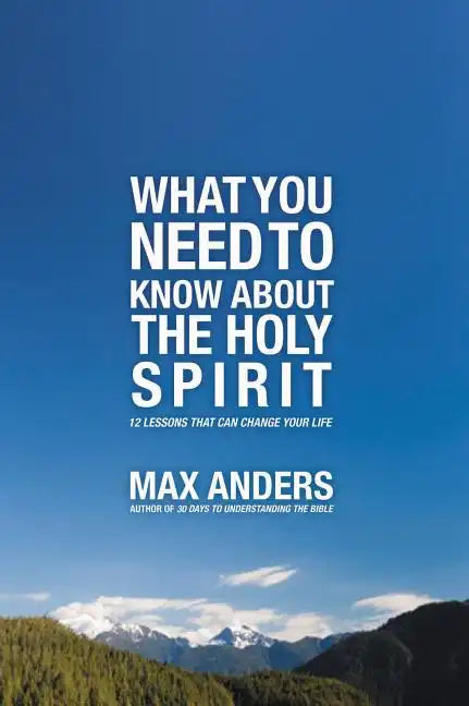 What You Need to Know about the Holy Spirit: 12 Lessons That Can Change Your Life - Paperback