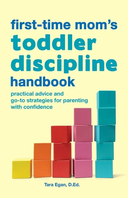 The First-Time Mom's Toddler Discipline Handbook: Practical Advice and Go-To Strategies for Parenting with Confidence - Paperback
