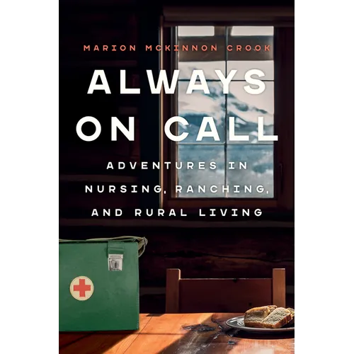 Always on Call: Adventures in Nursing, Ranching, and Rural Living - Paperback
