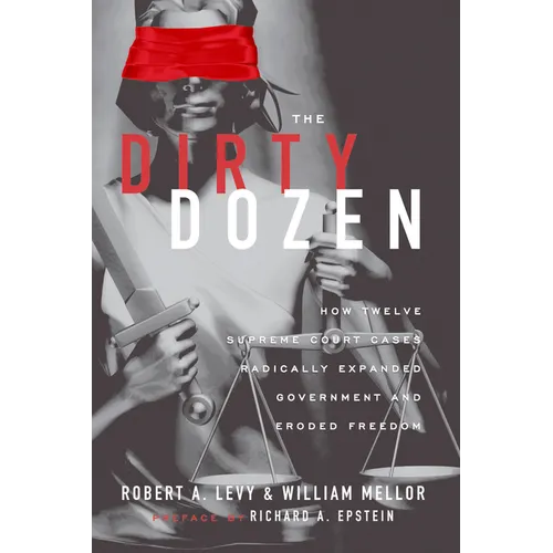 The Dirty Dozen: How Twelve Supreme Court Cases Radically Expanded Goverment and Eroded Freedom - Paperback
