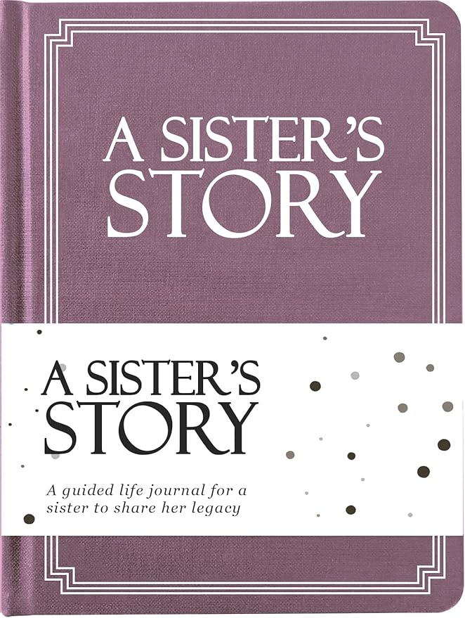 Sister's Life Story Journal (Hardcover): A Meaningful Keepsake for Sister to Share Her Journey and Memories, Book Includes 250+ Prompt, Sentimental Gift for Mother's Day, Birthday & Christmas