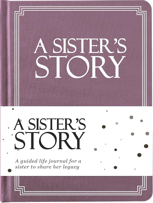 Sister's Life Story Journal (Hardcover): A Meaningful Keepsake for Sister to Share Her Journey and Memories, Book Includes 250+ Prompt, Sentimental Gift for Mother's Day, Birthday & Christmas