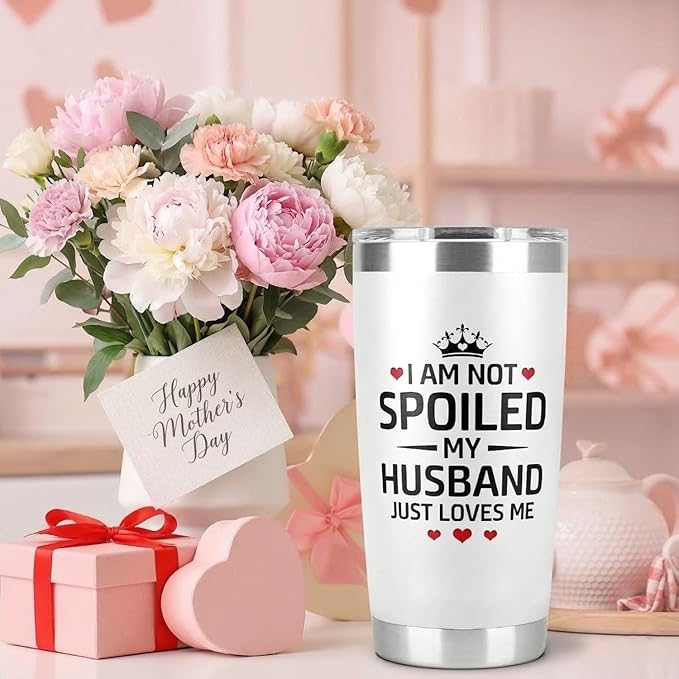 Mothers Day Gifts for Wife – I Am Not Spoiled My Husband Just Loves Me Tumbler 20Oz, Wifey Tumbler, Cool Gifts for Wives, Gift Ideas for My Wife, Birthday Present for Wife